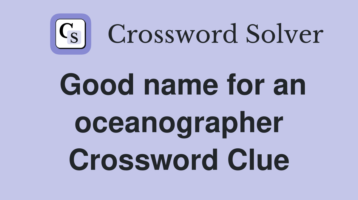 Good name for an oceanographer Crossword Clue