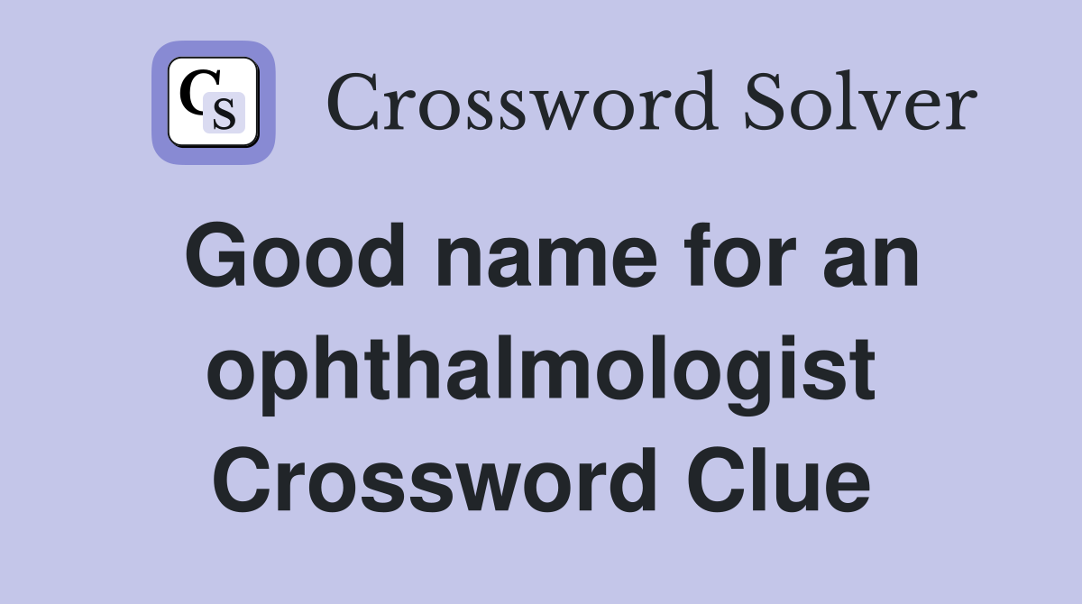 Good name for an ophthalmologist Crossword Clue