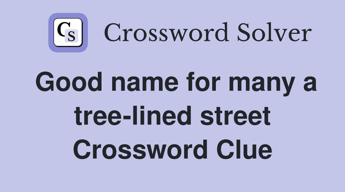 Good name for many a tree-lined street Crossword Clue