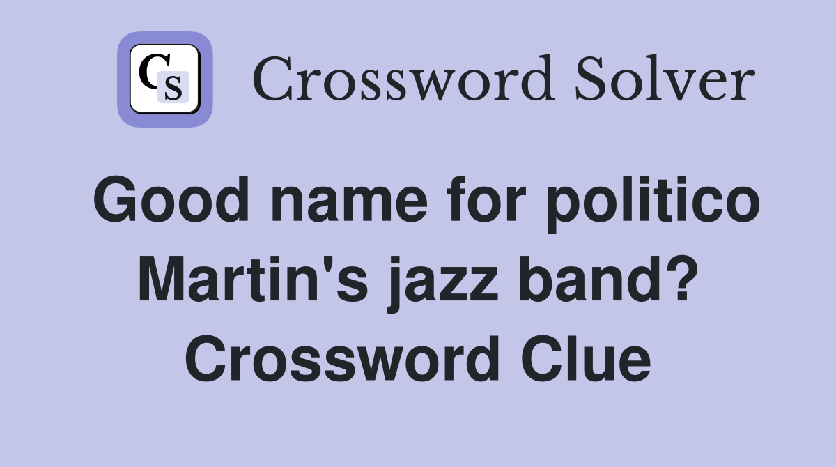 Good name for politico Martin's jazz band? Crossword Clue