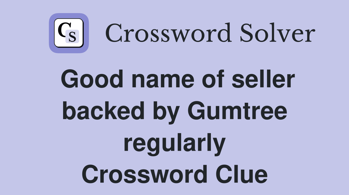 Good name of seller backed by Gumtree regularly Crossword Clue
