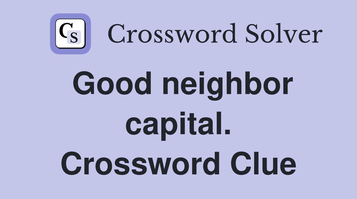 Good neighbor capital. Crossword Clue
