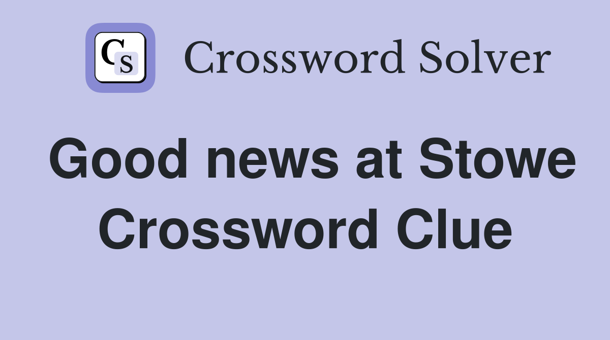 Good news at Stowe Crossword Clue