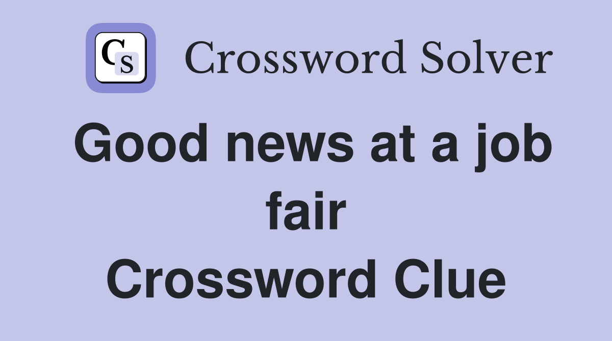 Good news at a job fair Crossword Clue