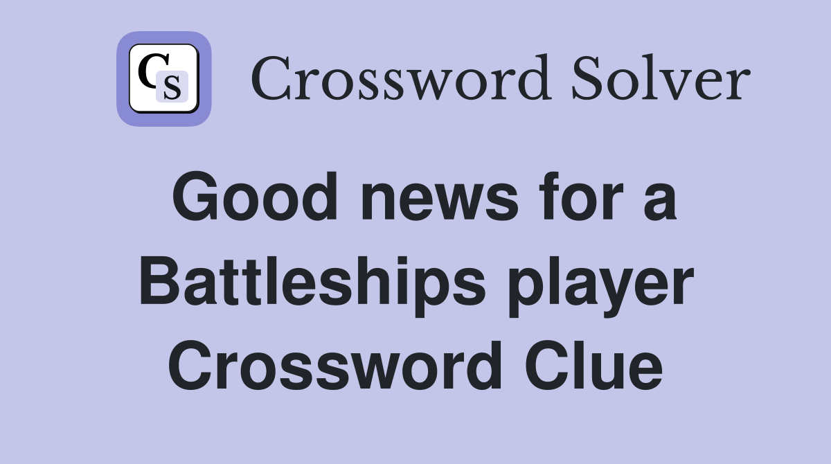 Good news for a Battleships player Crossword Clue