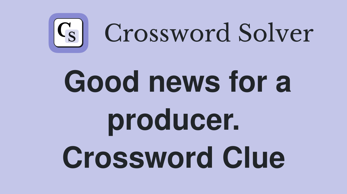 Good news for a producer. Crossword Clue