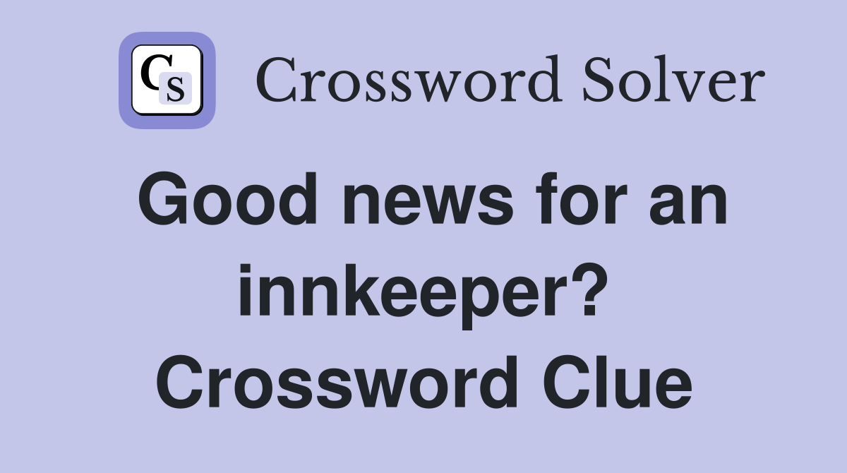 Good news for an innkeeper? Crossword Clue