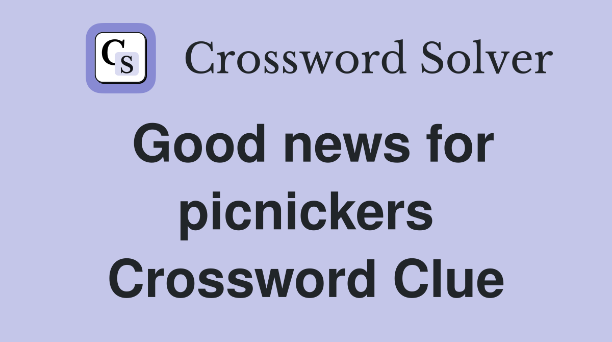 Good news for picnickers Crossword Clue