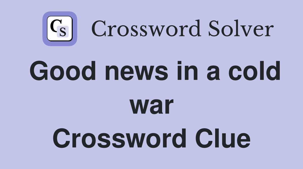 Good news in a cold war Crossword Clue