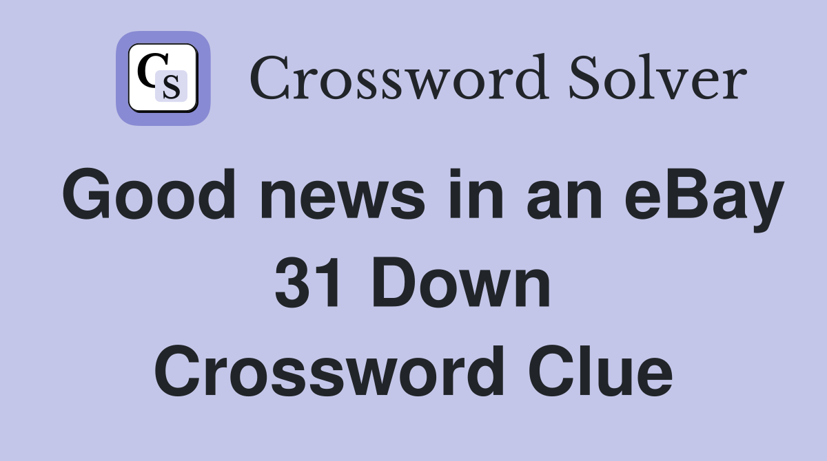 Good news in an eBay 31 Down Crossword Clue
