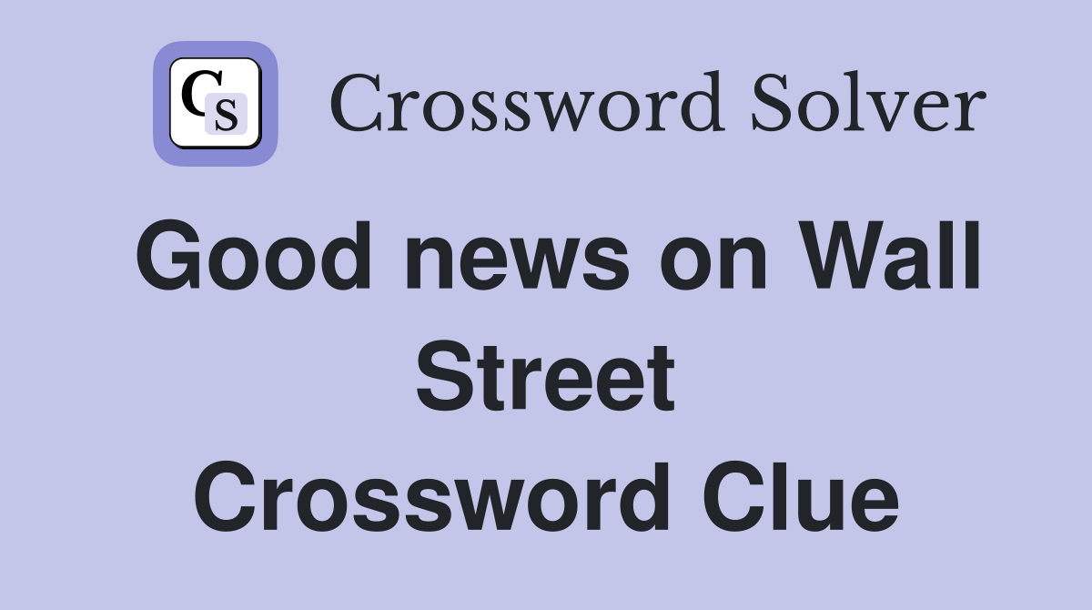 Good news on Wall Street Crossword Clue