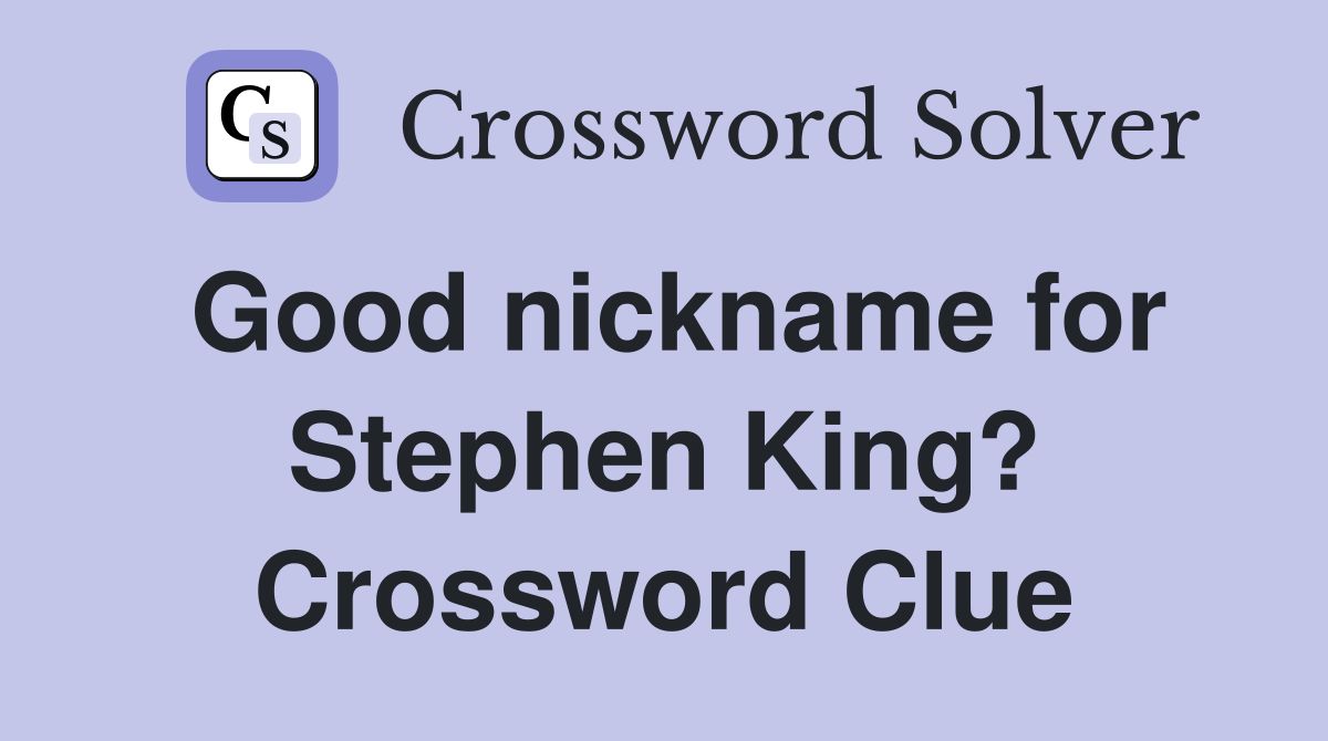 Good nickname for Stephen King? Crossword Clue