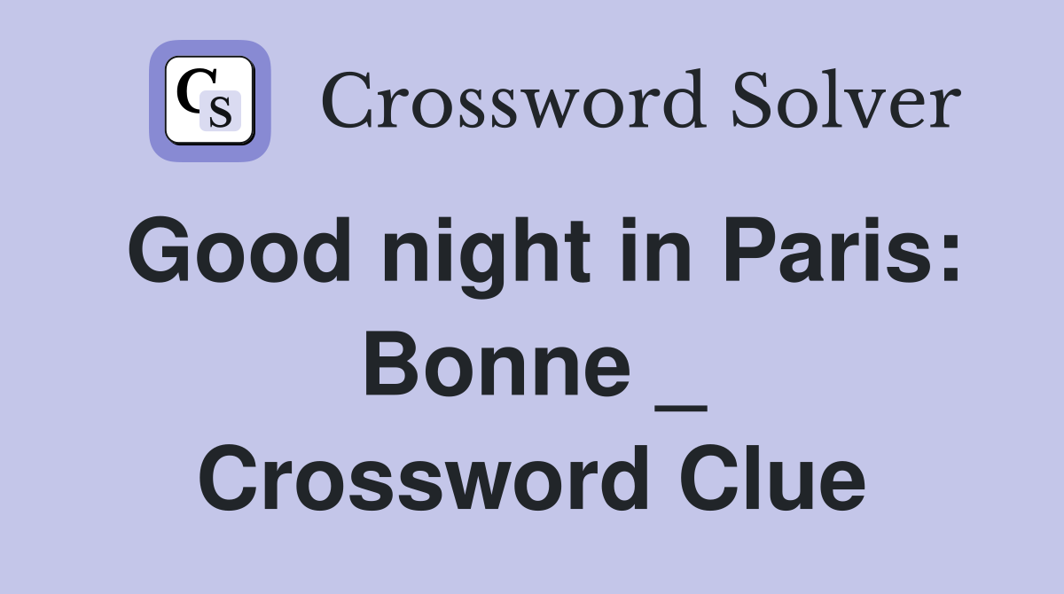 Good night in Paris: Bonne _ Crossword Clue