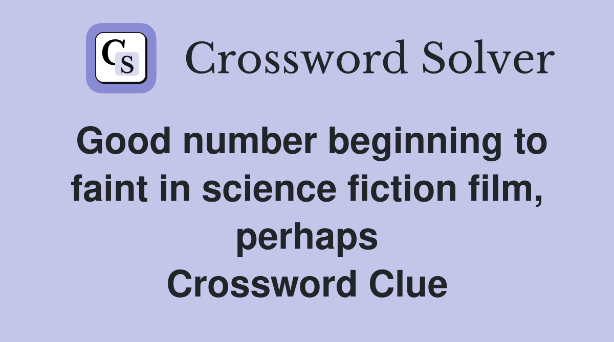 Good number beginning to faint in science fiction film, perhaps Crossword Clue