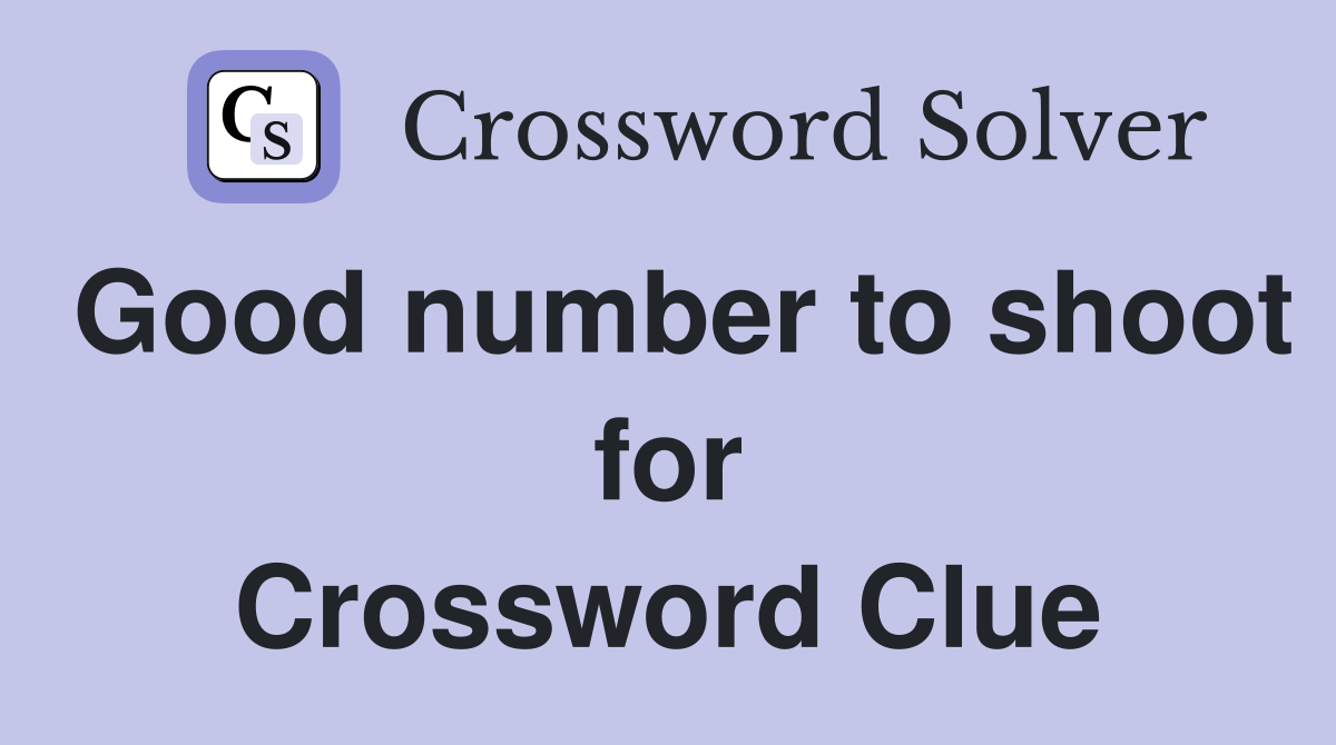 Good number to shoot for Crossword Clue