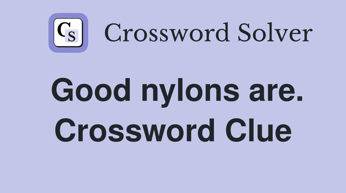 Good nylons are. Crossword Clue