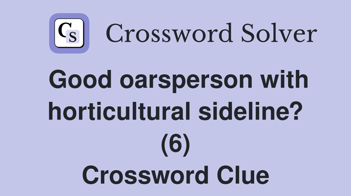 Good oarsperson with horticultural sideline? (6) Crossword Clue