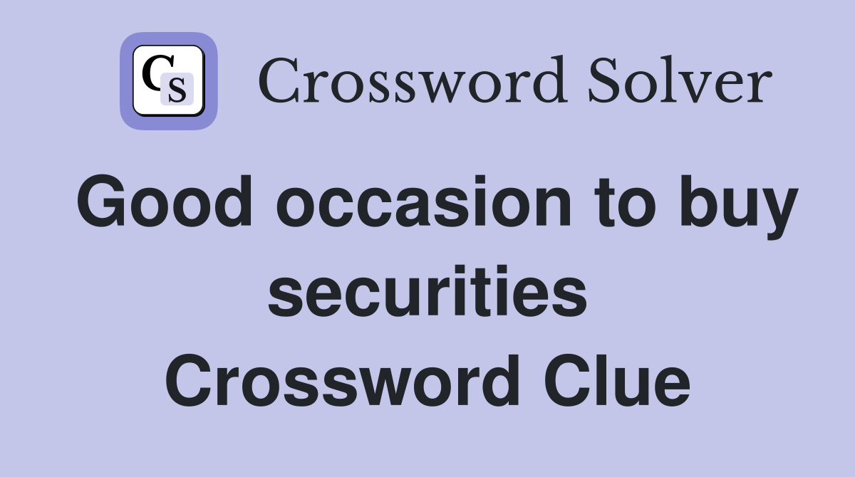 Good occasion to buy securities Crossword Clue