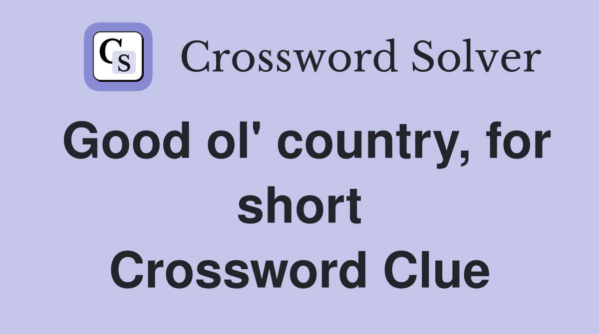 Good ol' country, for short Crossword Clue