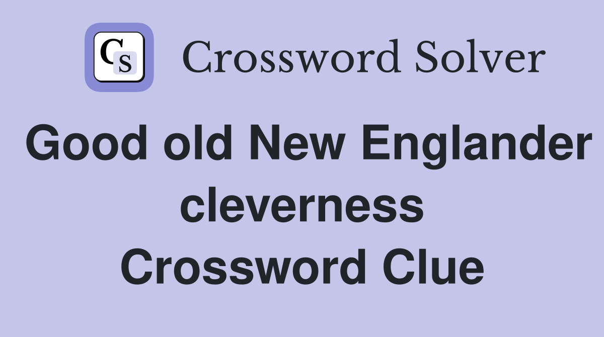 Good old New Englander cleverness Crossword Clue