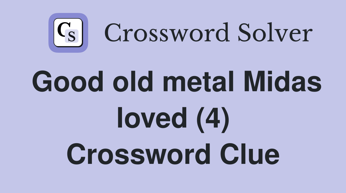 Good old metal Midas loved (4) Crossword Clue