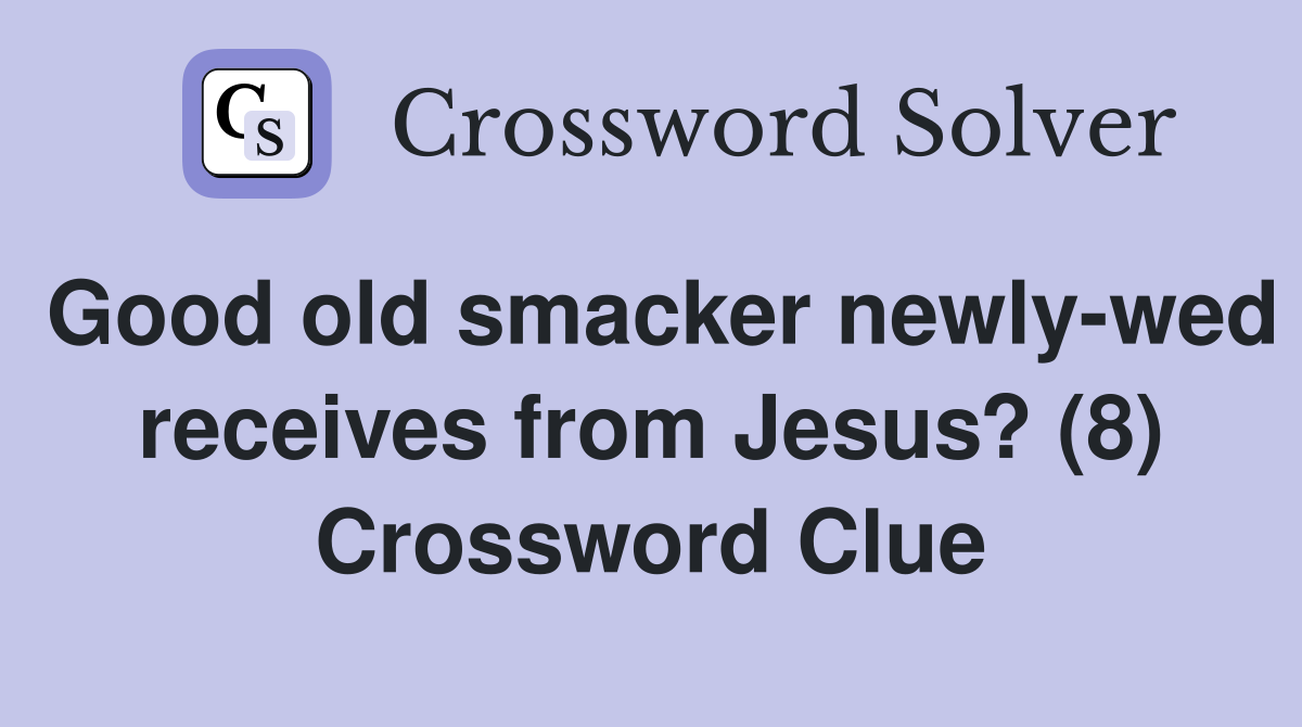 Good old smacker newly-wed receives from Jesus? (8) Crossword Clue