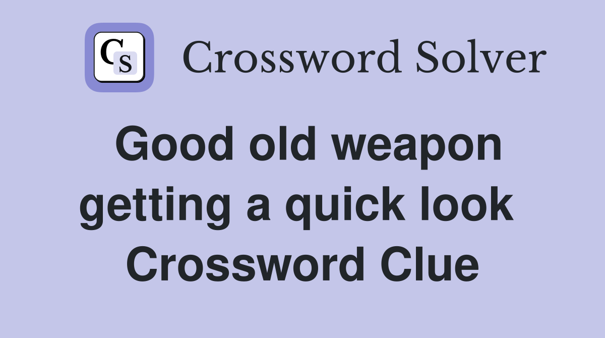 Good old weapon getting a quick look  Crossword Clue