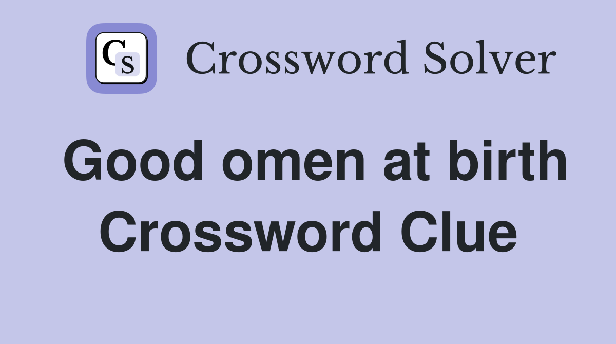 Good omen at birth Crossword Clue
