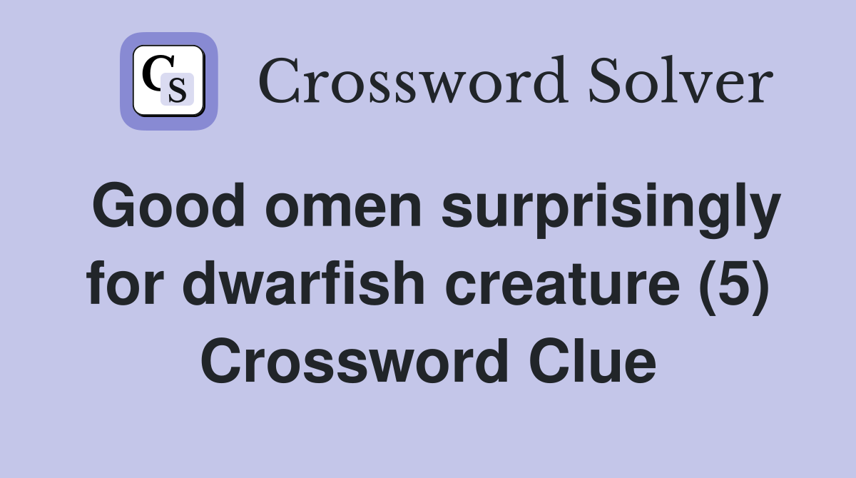 Good omen surprisingly for dwarfish creature (5) Crossword Clue