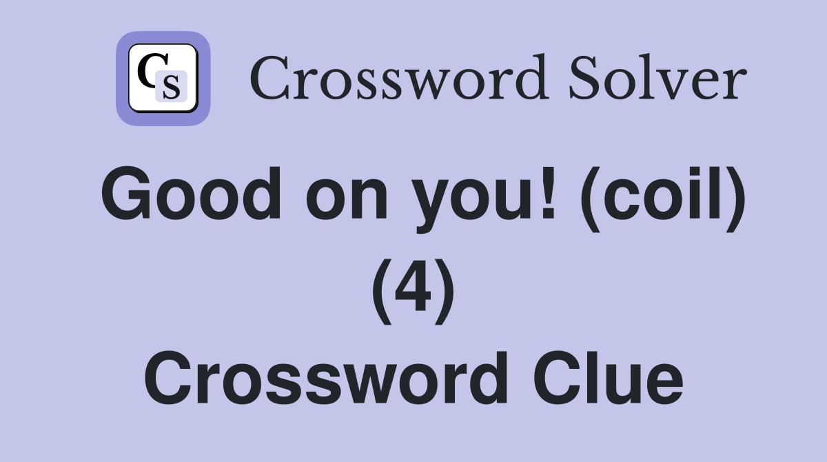Good on you! (coil) (4) Crossword Clue