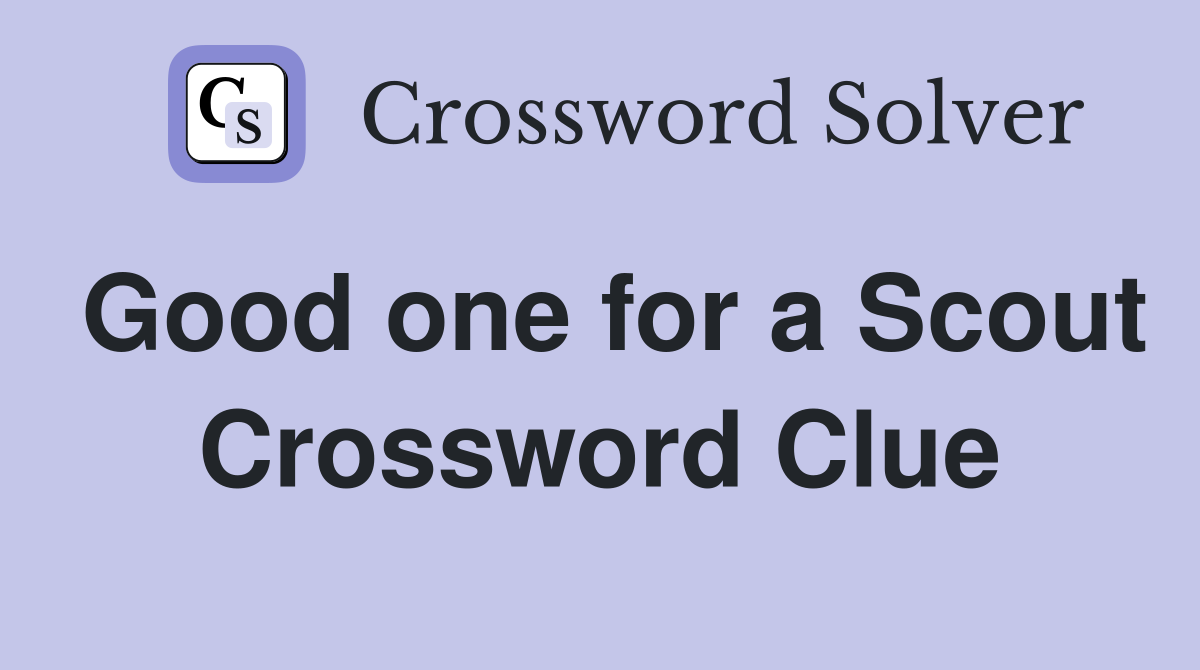 Good one for a Scout Crossword Clue
