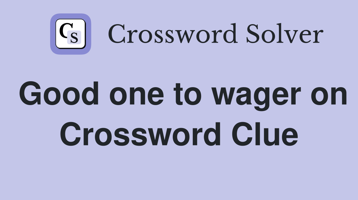 Good one to wager on Crossword Clue
