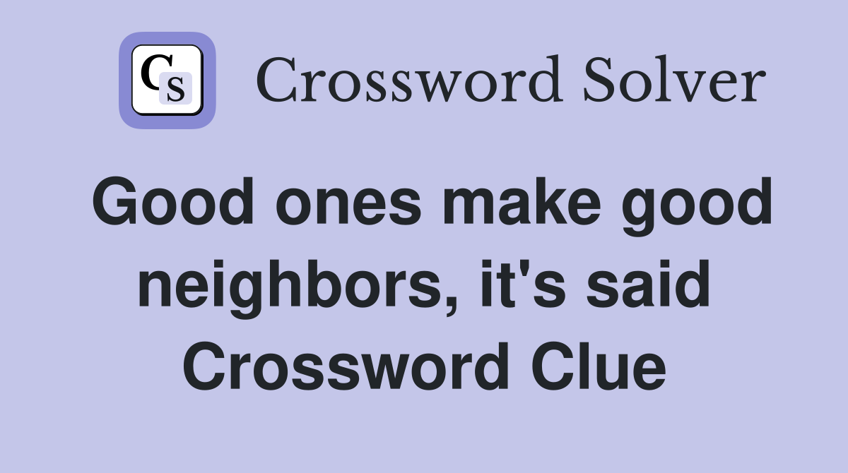 Good ones make good neighbors, it's said Crossword Clue
