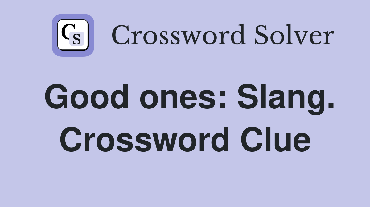 Good ones: Slang. Crossword Clue