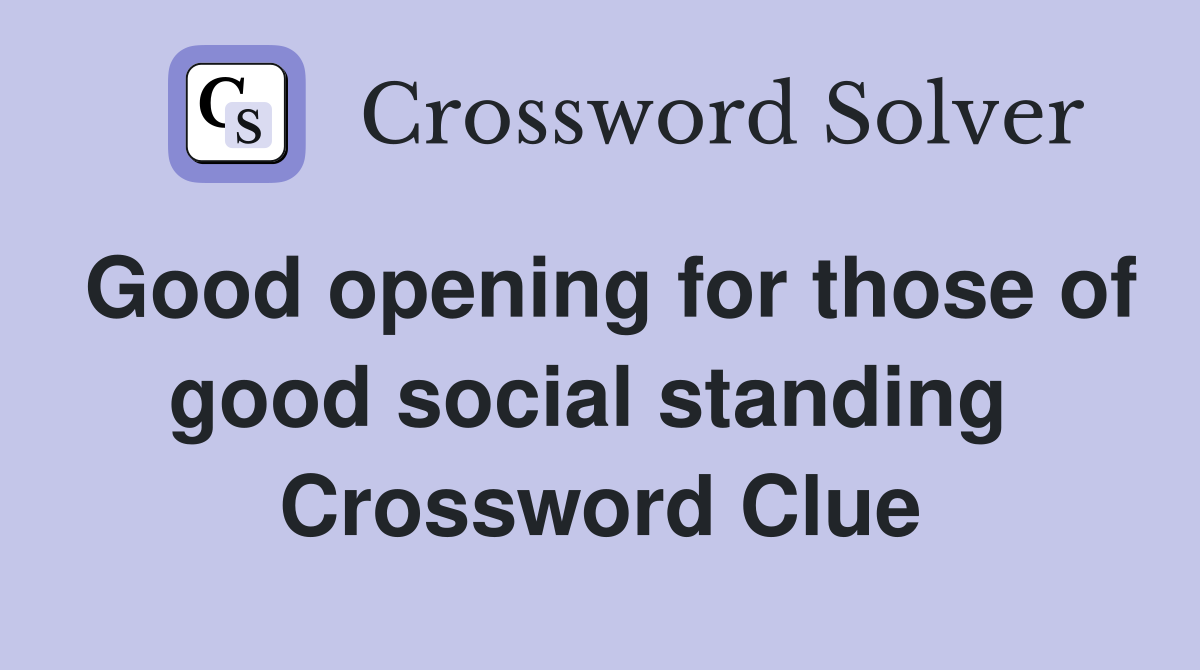 Good opening for those of good social standing  Crossword Clue