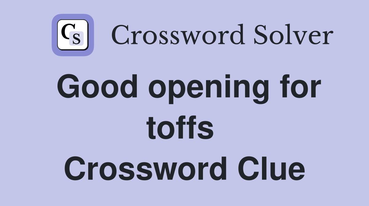 Good opening for toffs  Crossword Clue