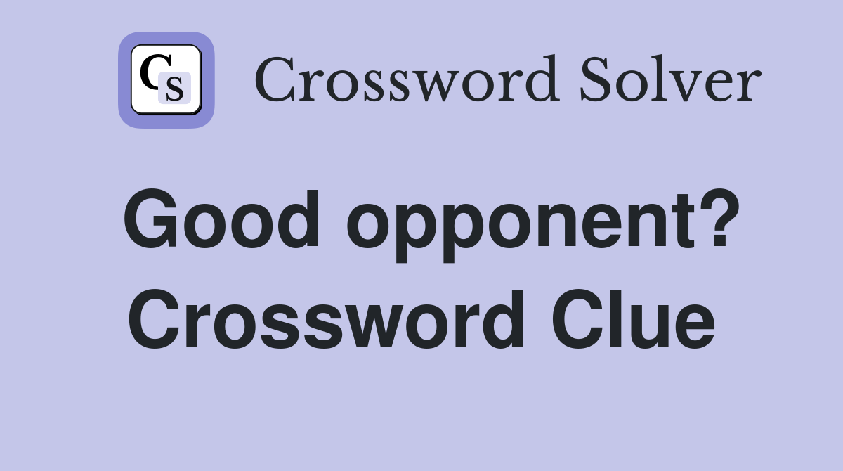 Good opponent? Crossword Clue