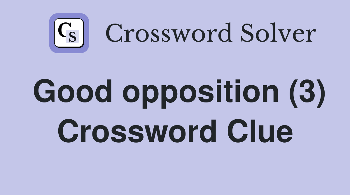 Good opposition (3) Crossword Clue