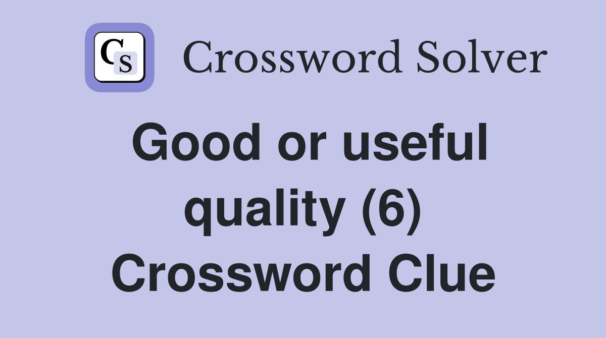 Good or useful quality (6) Crossword Clue