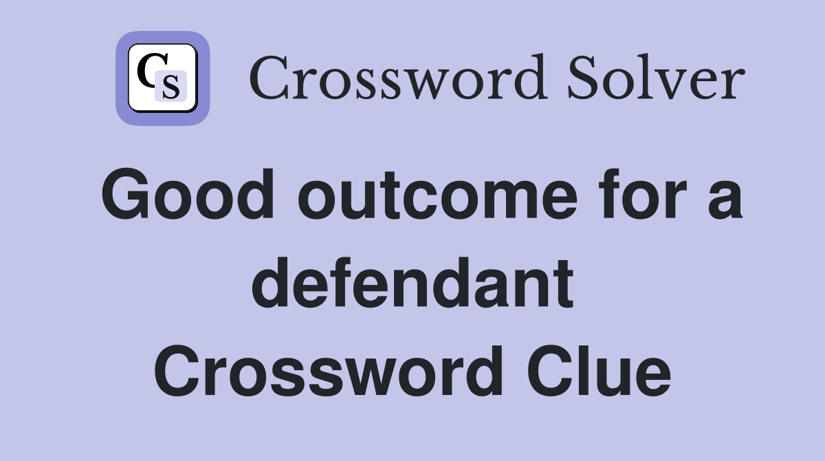 Good outcome for a defendant Crossword Clue