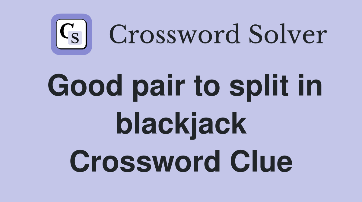Good pair to split in blackjack Crossword Clue