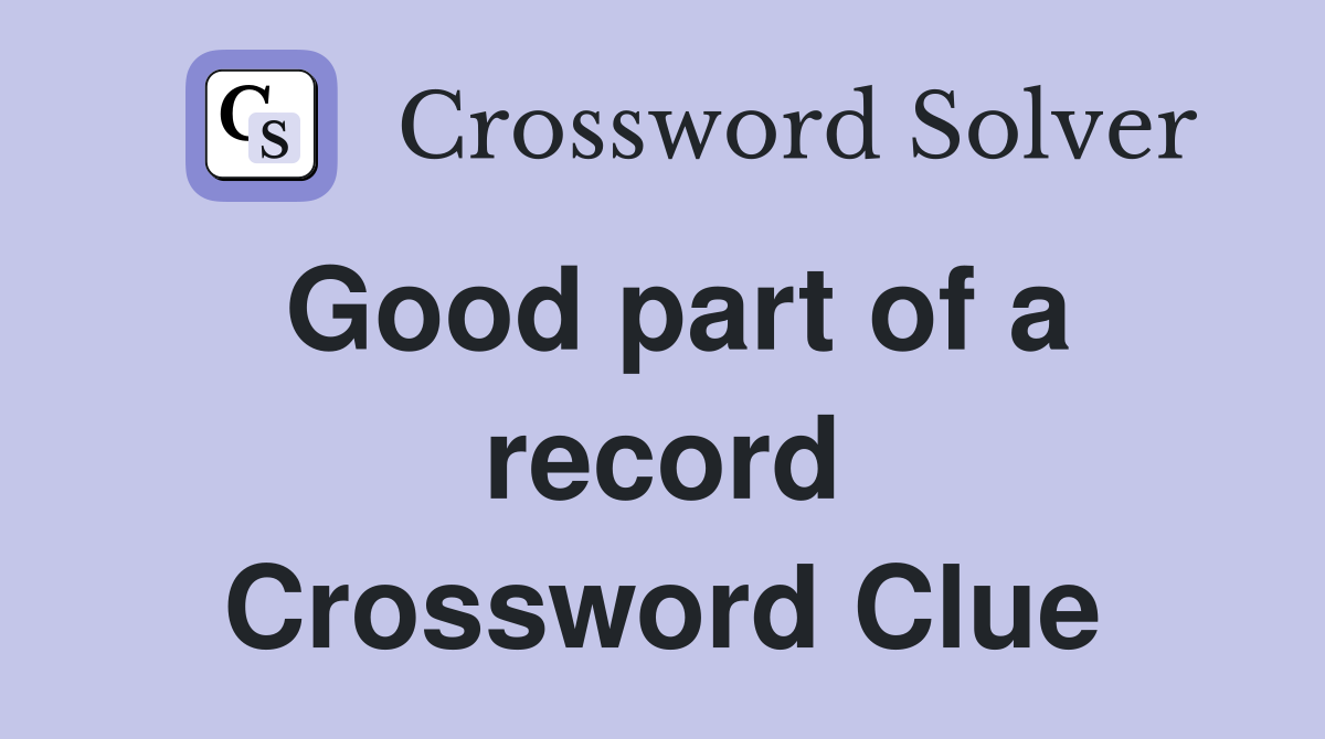 Good part of a record Crossword Clue