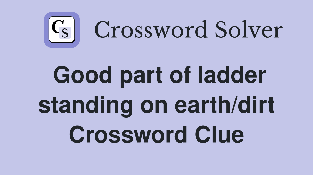 Good part of ladder standing on earth/dirt Crossword Clue