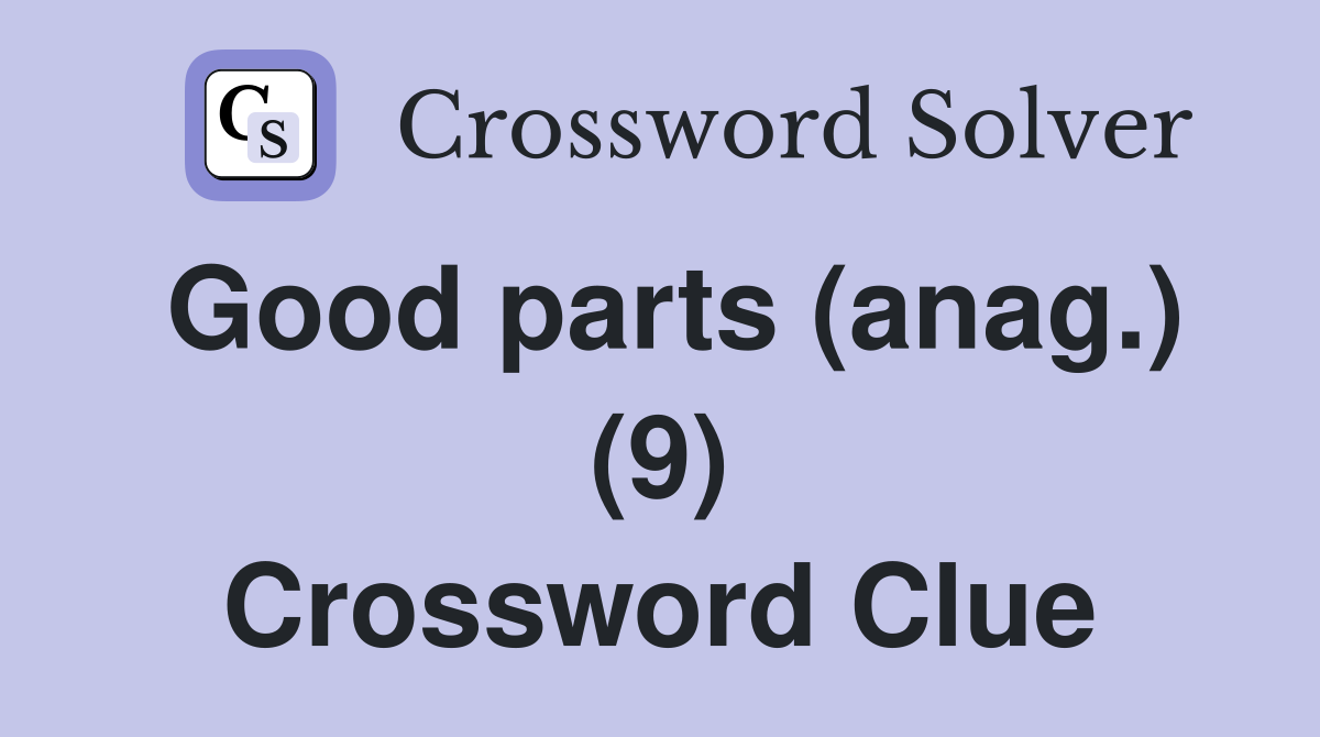 Good parts (anag.) (9) Crossword Clue