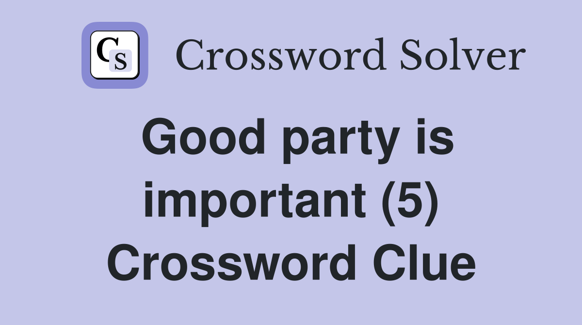 Good party is important (5) Crossword Clue