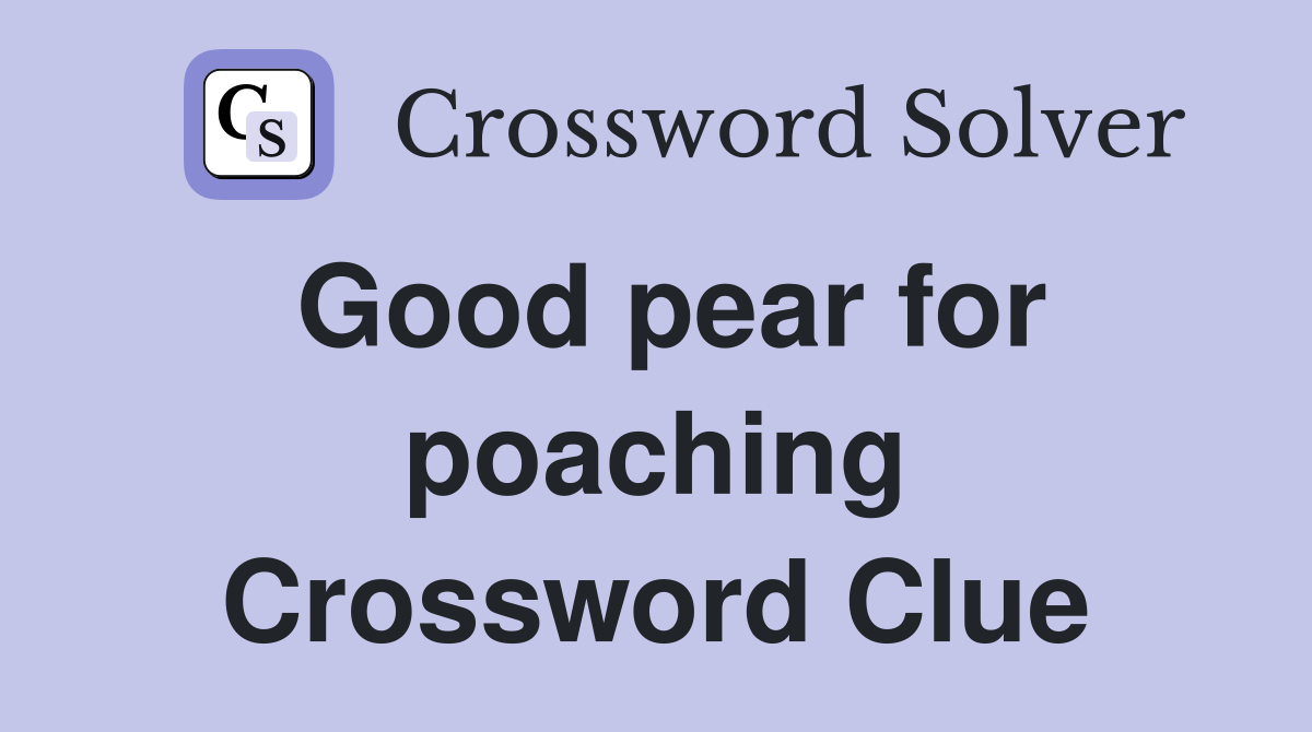 Good pear for poaching Crossword Clue