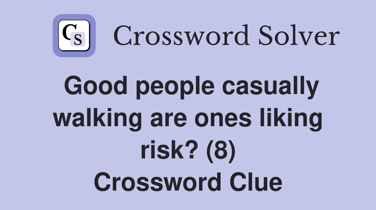 Good people casually walking are ones liking risk? (8) Crossword Clue
