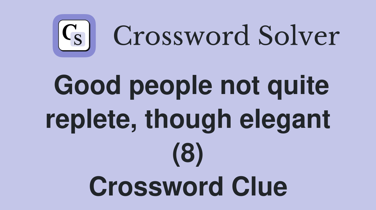 Good people not quite replete, though elegant (8) Crossword Clue