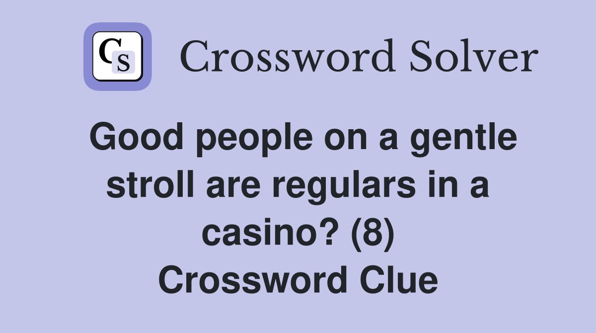 Good people on a gentle stroll are regulars in a casino? (8) Crossword Clue