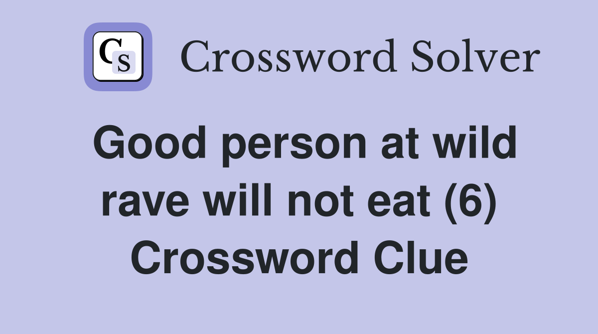 Good person at wild rave will not eat (6) Crossword Clue Answers